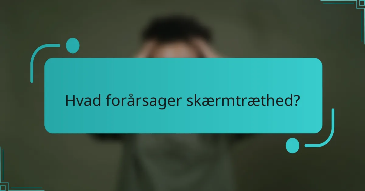 Hvad forårsager skærmtræthed?