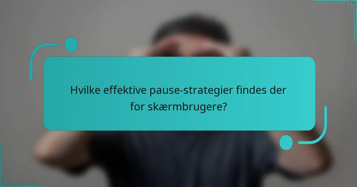 Hvilke effektive pause-strategier findes der for skærmbrugere?