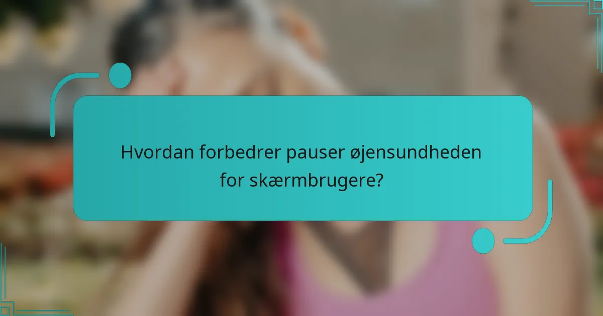 Hvordan forbedrer pauser øjensundheden for skærmbrugere?