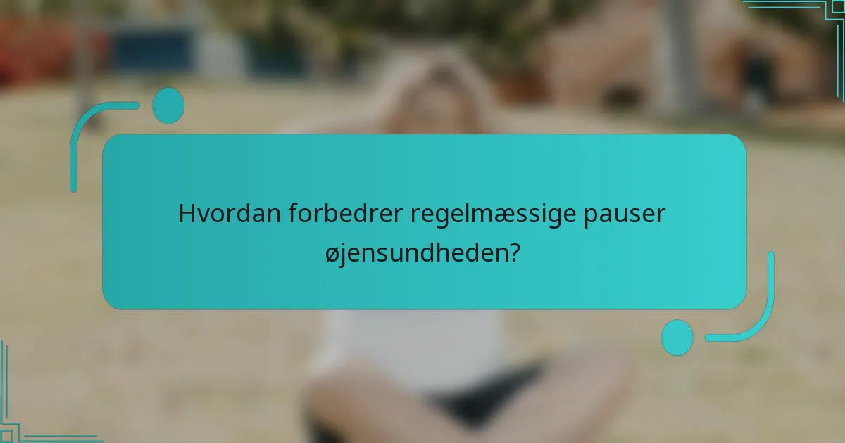 Hvordan forbedrer regelmæssige pauser øjensundheden?