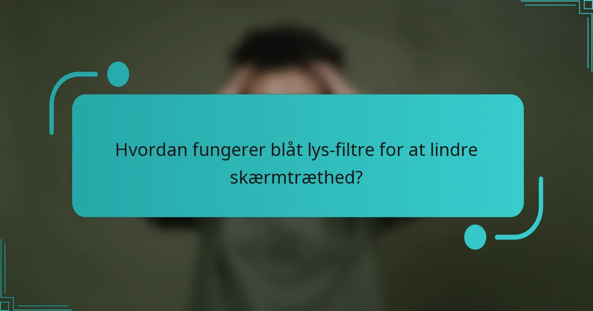 Hvordan fungerer blåt lys-filtre for at lindre skærmtræthed?