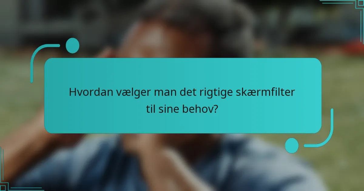 Hvordan vælger man det rigtige skærmfilter til sine behov?