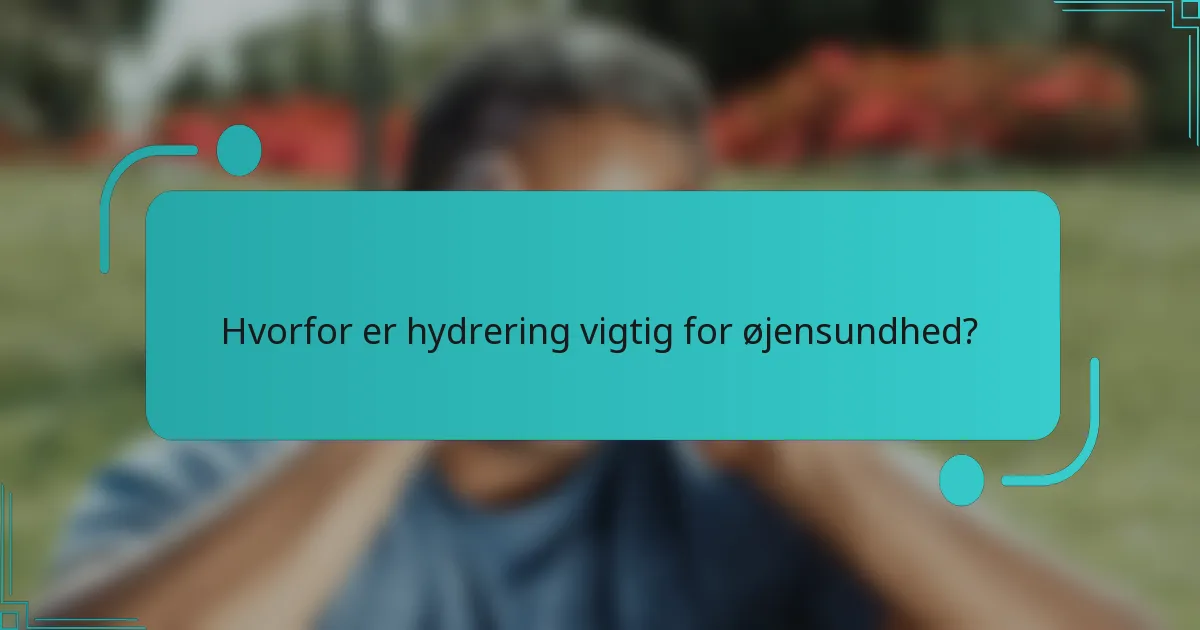 Hvorfor er hydrering vigtig for øjensundhed?