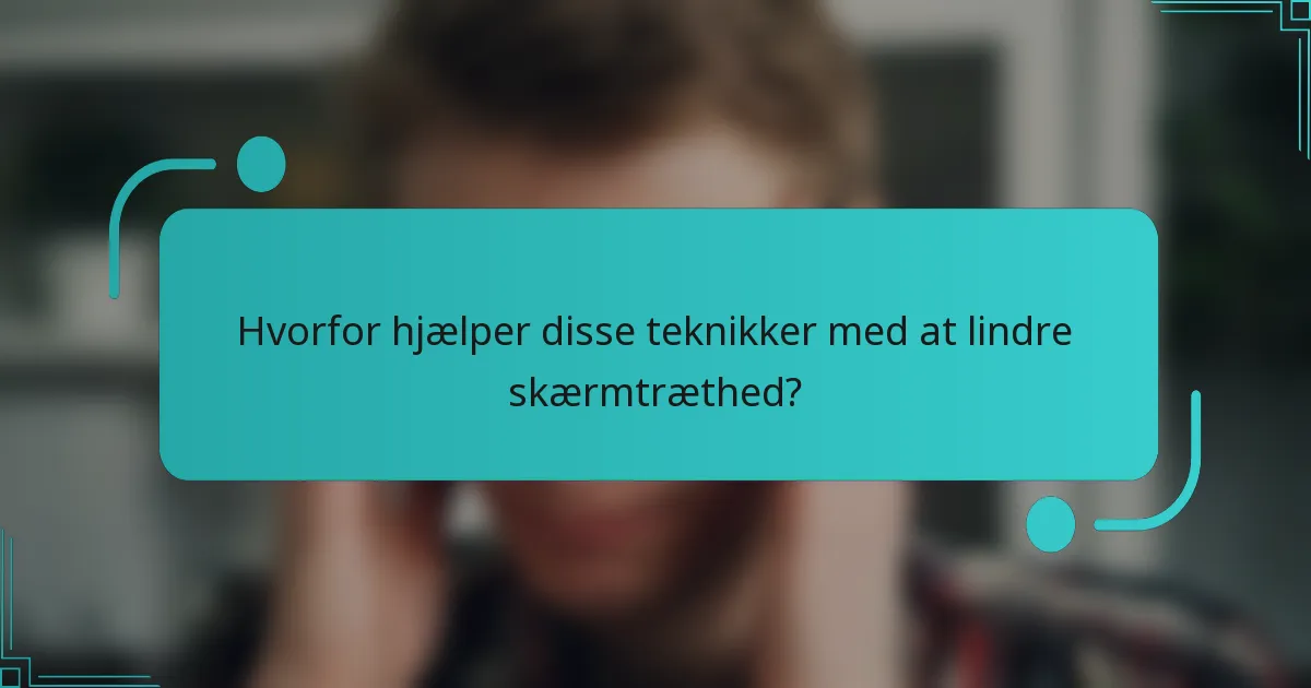 Hvorfor hjælper disse teknikker med at lindre skærmtræthed?