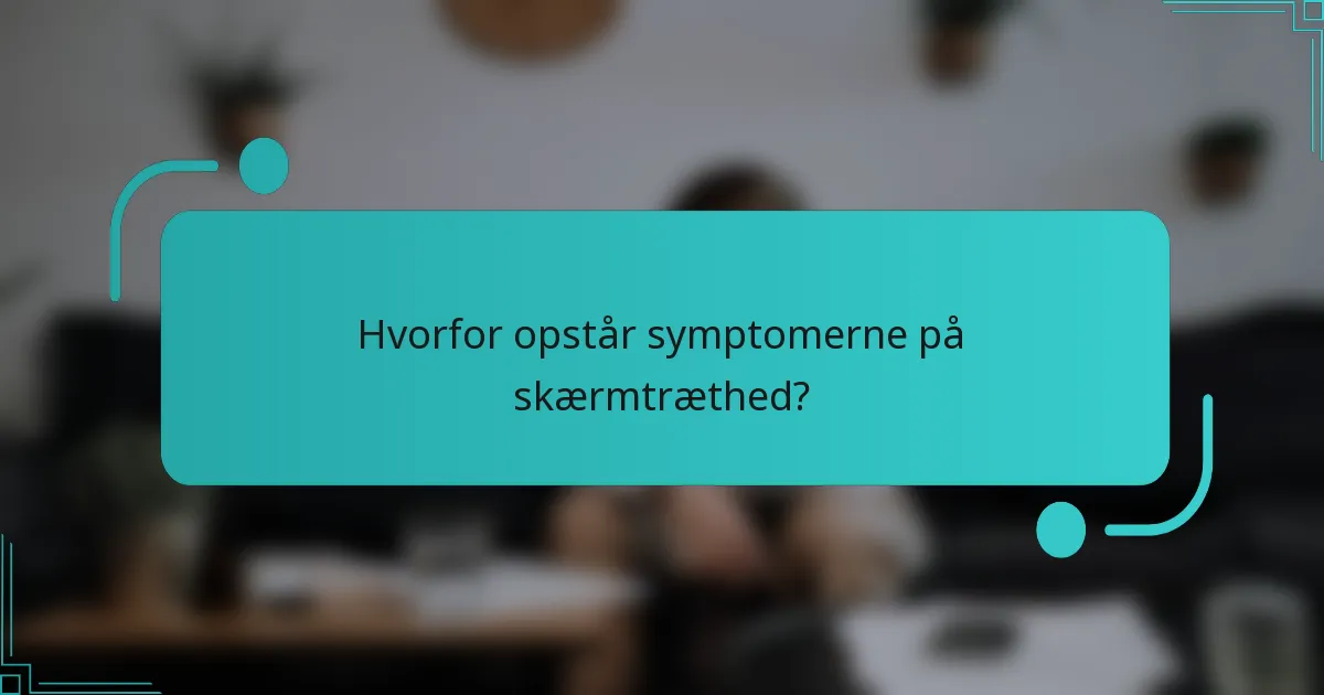 Hvorfor opstår symptomerne på skærmtræthed?